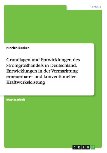 Cover for Hinrich Becker · Grundlagen Und Entwicklungen Des Stromgrosshandels in Deutschland. Entwicklungen in Der Vermarktung Erneuerbarer Und Konventioneller Kraftwerksleistun (Paperback Bog) (2015)