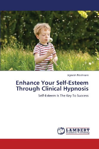 Cover for Jignesh Prashnani · Enhance Your Self-esteem Through Clinical Hypnosis: Self-esteem is the Key to Success (Pocketbok) (2013)