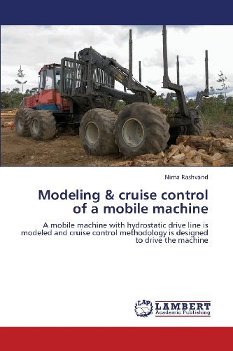 Cover for Nima Rashvand · Modeling &amp; Cruise Control of a Mobile Machine: a Mobile Machine with Hydrostatic Drive Line is Modeled and Cruise Control Methodology is Designed to Drive the Machine (Paperback Book) (2013)