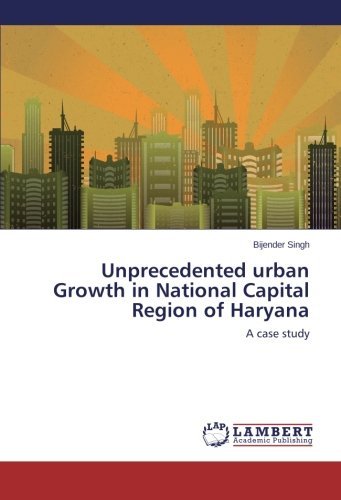 Cover for Bijender Singh · Unprecedented Urban Growth in National Capital Region of Haryana: a Case Study (Taschenbuch) (2014)