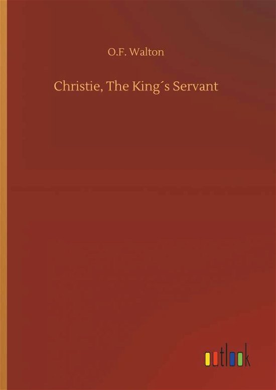 Cover for O F Walton · Christie, the KingÃ¯Â¿Â½s Servant (Hardcover bog) (2018)