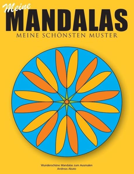 Cover for Andreas Abato · Meine Mandalas - Meine schoensten Muster - Wunderschoene Mandalas zum Ausmalen (Paperback Book) [German edition] (2014)