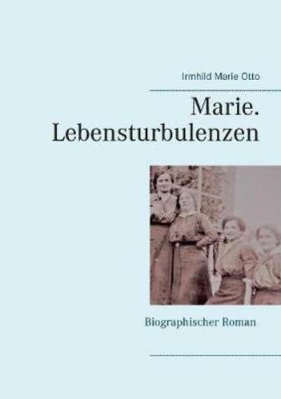 Marie. Lebensturbulenzen - Otto - Books -  - 9783740728199 - September 28, 2017