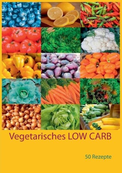 Vegetarisches LOW CARB - Schütz - Bøger -  - 9783741239199 - 5. juni 2019
