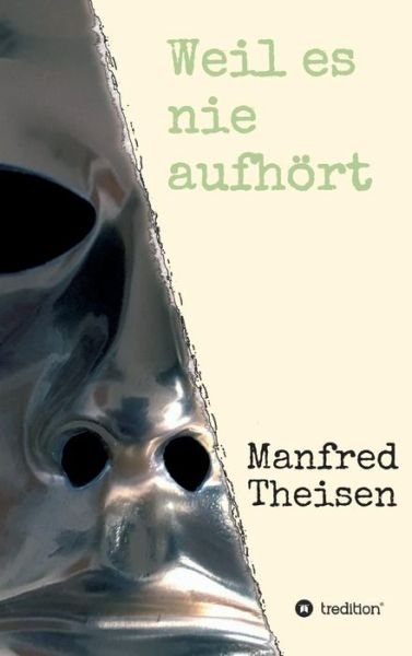 Cover for Theisen · Weil es nie aufhört (Book) (2018)