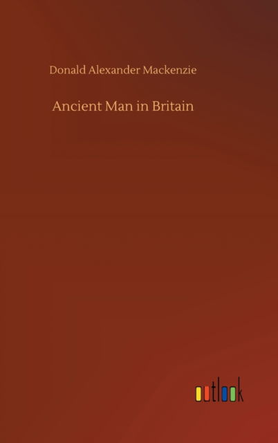 Cover for Donald Alexander MacKenzie · Ancient Man in Britain (Hardcover Book) (2020)
