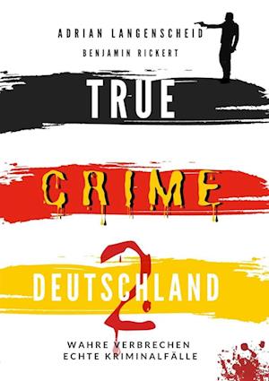 Cover for Adrian Langenscheid · TRUE CRIME DEUTSCHLAND 2 Wahre Verbrechen  Echte Kriminalfälle (Book) (2022)