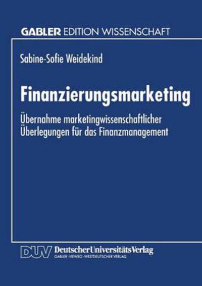 Cover for Sabine-sofie Weidekind · Finanzierungsmarketing: UEbernahme Marketingwissenschaftlicher UEberlegungen Fur Das Finanzmanagement (Paperback Book) [1994 edition] (1994)