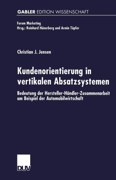 Cover for Christian Jensen · Kundenorientierung in Vertikalen Absatzsystemen: Bedeutung Der Hersteller-Handler-Zusammenarbeit Am Beispiel Der Automobilwirtschaft - Forum Marketing (Paperback Book) [2001 edition] (2001)
