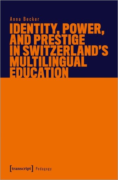 Cover for Anna Becker · Identity, Power, and Prestige in Switzerland's Multilingual Education (Book) (2023)