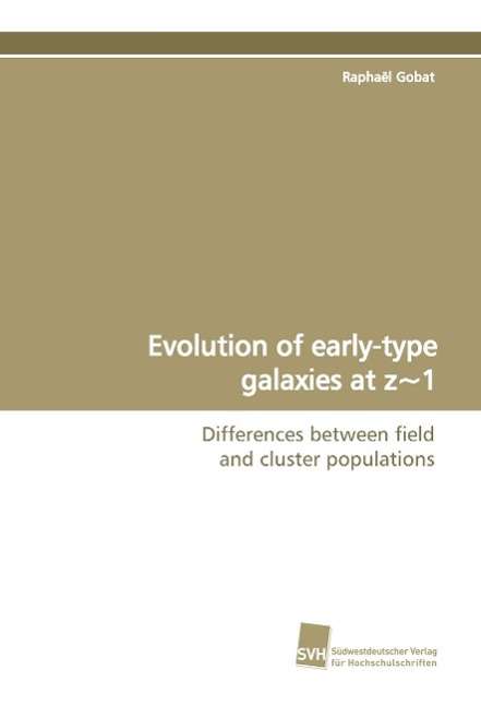 Cover for Raphaël Gobat · Evolution of Early-type Galaxies at Z~1: Differences Between Field and Cluster Populations (Paperback Book) (2009)