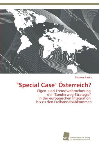 Cover for Thomas Ratka · &quot;Special Case&quot; Österreich?: Eigen- Und Fremdwahrnehmung   Der &quot;Sonderweg-strategie&quot;   in Der Europäischen Integration   Bis Zu den Freihandelsabkommen (Paperback Book) [German edition] (2012)