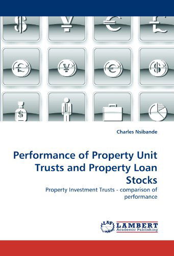 Cover for Charles Nsibande · Performance of Property Unit Trusts and Property Loan Stocks: Property Investment Trusts - Comparison of Performance (Paperback Book) (2010)
