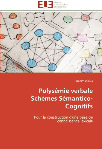 Cover for Brahim Djioua · Polysémie Verbale  Schèmes Sémantico-cognitifs: Pour La Construction D'une Base De Connaissance Lexicale (Paperback Book) [French edition] (2018)