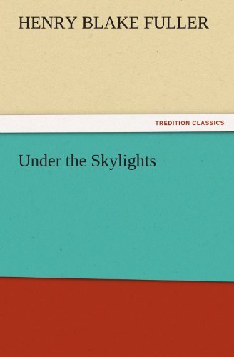 Cover for Henry Blake Fuller · Under the Skylights (Tredition Classics) (Pocketbok) (2011)