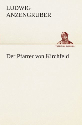 Cover for Ludwig Anzengruber · Der Pfarrer Von Kirchfeld (Tredition Classics) (German Edition) (Paperback Book) [German edition] (2012)