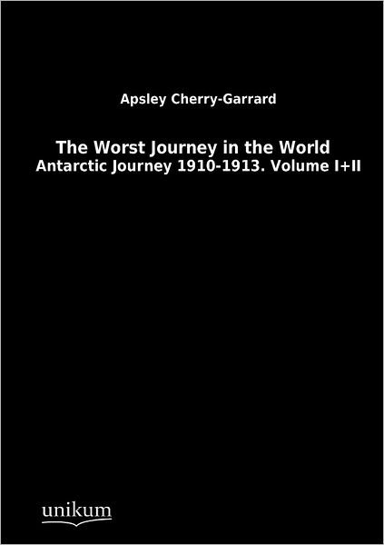 The Worst Journey in the World - Apsley Cherry-Garrard - Bøker - Unikum - 9783845713199 - 10. april 2012