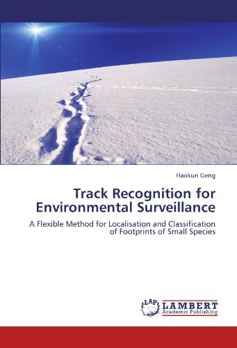 Cover for Haokun Geng · Track Recognition for Environmental Surveillance: a Flexible Method for Localisation and Classification of Footprints of Small Species (Paperback Book) (2011)