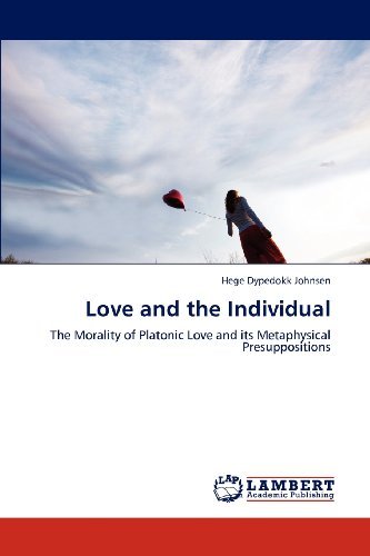 Cover for Hege Dypedokk Johnsen · Love and the Individual: the Morality of Platonic Love and Its Metaphysical Presuppositions (Paperback Book) (2012)