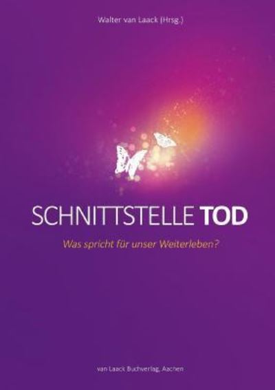 Cover for Walter Van Laack · Schnittstelle Tod: Was spricht fur unser Weiterleben? (Taschenbuch) (2014)