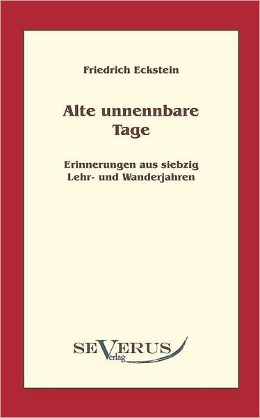 Cover for Friedrich Eckstein · Alte, Unnennbare Tage: Erinnerungen Aus Siebzig Lehr- Und Wanderjahren (Paperback Book) [German edition] (2010)