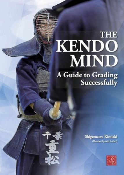 Cover for Kimiaki Shigematsu · The Kendo Mind: A Guide to Grading Successfully (Paperback Book) (2016)