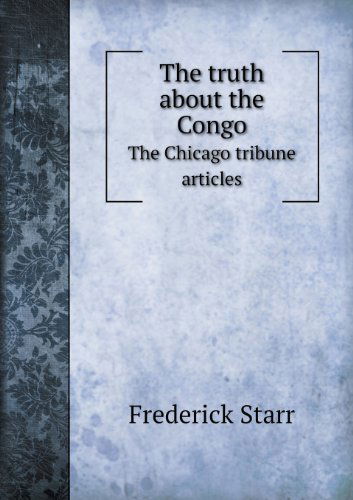 Cover for Frederick Starr · The Truth About the Congo the Chicago Tribune Articles (Paperback Book) (2013)