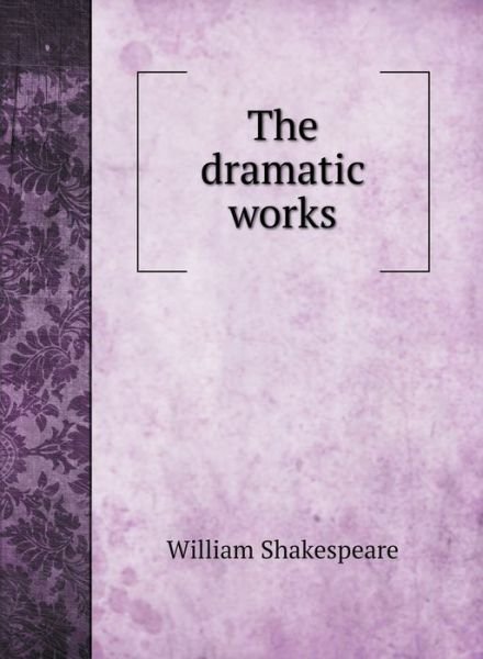 Cover for William Shakespeare · The dramatic works of William Shakespeare (Hardcover bog) (2020)