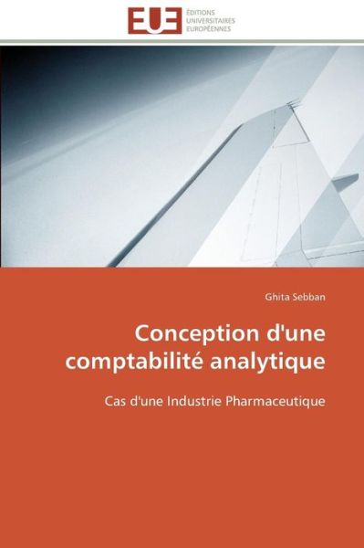 Cover for Ghita Sebban · Conception D'une Comptabilité Analytique: Cas D'une Industrie Pharmaceutique (Paperback Book) [French edition] (2018)