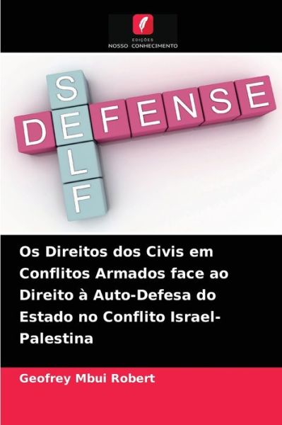 Cover for Geofrey Mbui Robert · Os Direitos dos Civis em Conflitos Armados face ao Direito a Auto-Defesa do Estado no Conflito Israel-Palestina (Paperback Book) (2021)