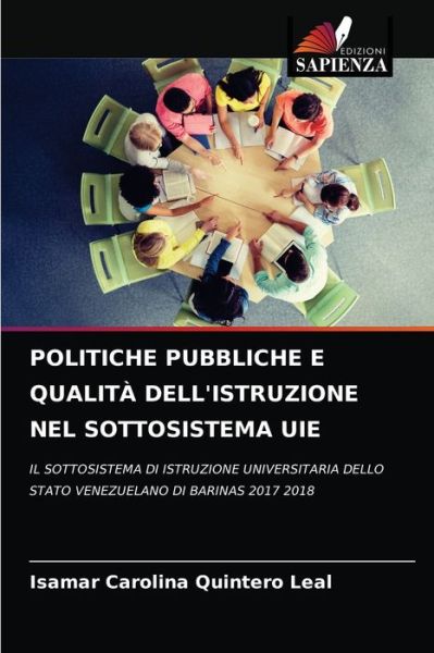Cover for Isamar Carolina Quintero Leal · Politiche Pubbliche E Qualita Dell'istruzione Nel Sottosistema Uie (Paperback Book) (2021)