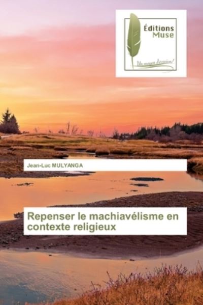 Cover for Jean-Luc Mulyanga · Repenser le machiavelisme en contexte religieux (Paperback Book) (2021)