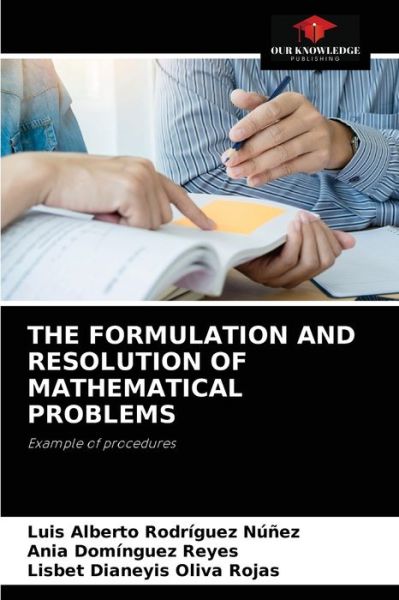 The Formulation and Resolution of Mathematical Problems - Luis Alberto Rodriguez Nunez - Książki - Our Knowledge Publishing - 9786204049199 - 30 sierpnia 2021