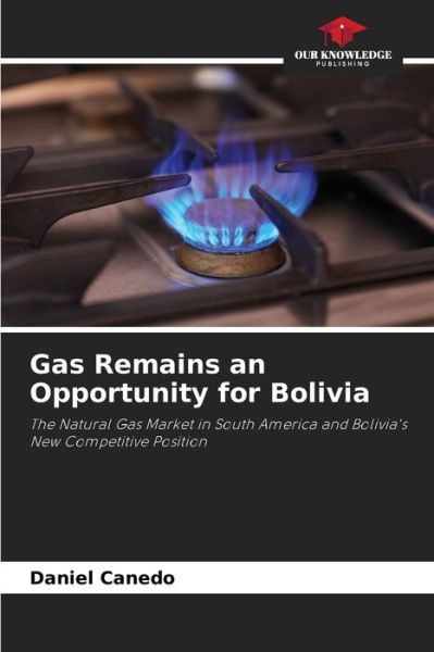 Cover for Daniel Canedo · Gas Remains an Opportunity for Bolivia (Paperback Book) (2021)