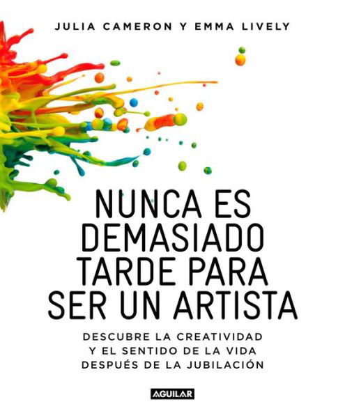 Nunca es demasiado tarde para ser un artista / It's Never Too Late to Begin Agai n - Julia Cameron - Livros - Penguin Random House Grupo Editorial - 9788403516199 - 31 de outubro de 2017