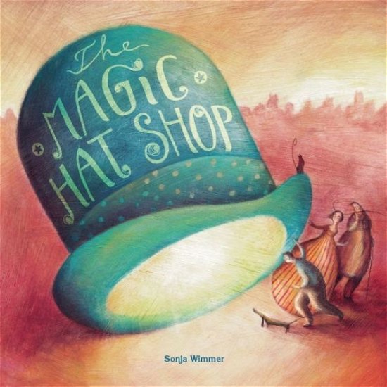 Cover for Sonja Wimmer · The Magic Hat Shop (Hardcover Book) (2016)