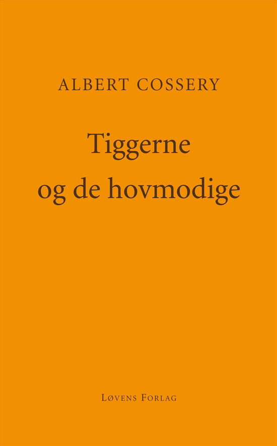 Tiggerne og de hovmodige - Albert Cossery - Bøger - Løvens Forlag - 9788799303199 - 26. september 2014