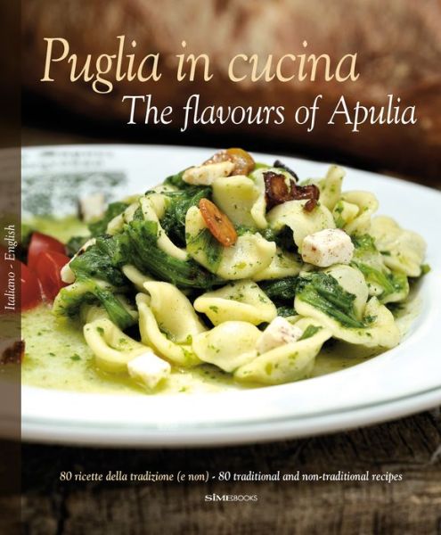 Cover for William Dello Russo · Puglia in Cucina: The Flavours of Apulia: 80 Ricette Della Tradizione (e Non) - 80 Traditional a Non-Traditional Recipes (Hardcover Book) [Bilingual edition] (2016)