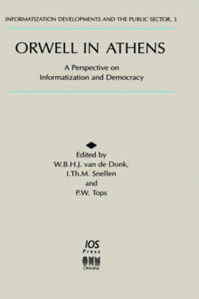 Orwell in Athens - Informatization Developments and the Public Sector - W.B.H.J.van de Donk - Books - IOS Press - 9789051992199 - 1995