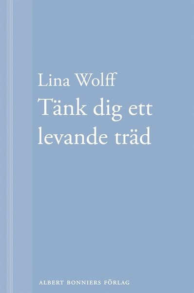 Cover for Lina Wolff · Tänk dig ett levande träd: En novell ur Många människor dör som du (ePUB) (2013)