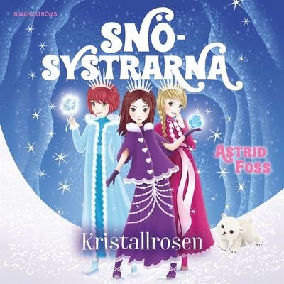 Cover for Astrid Foss · Snösystrarna: Kristallrosen (Lydbog (MP3)) (2020)