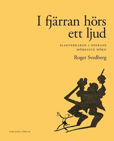 Cover for Roger Svedberg · I fjärran hörs ett ljud : slagverkaren i operans mörkaste hörn (Gebundesens Buch) (2020)