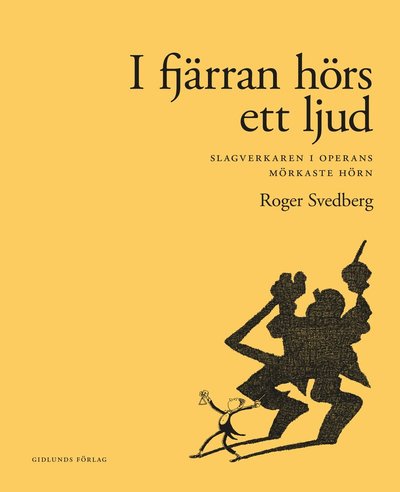 Cover for Roger Svedberg · I fjärran hörs ett ljud : slagverkaren i operans mörkaste hörn (Bound Book) (2020)