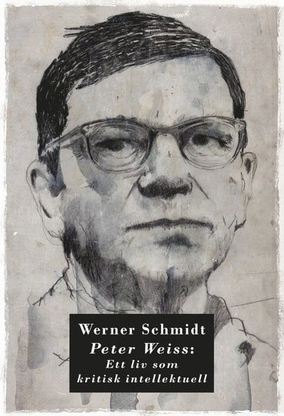 Cover for Werner Schmidt · Peter Weiss: Ett liv som kritisk intellektuell (Paperback Book) (2016)