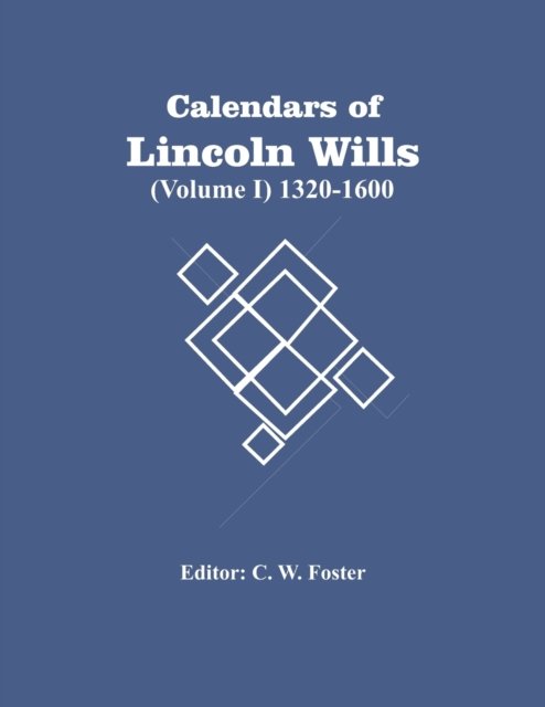 Cover for C W Foster · Calendars Of Lincoln Wills (Volume I) 1320-1600 (Pocketbok) (2021)