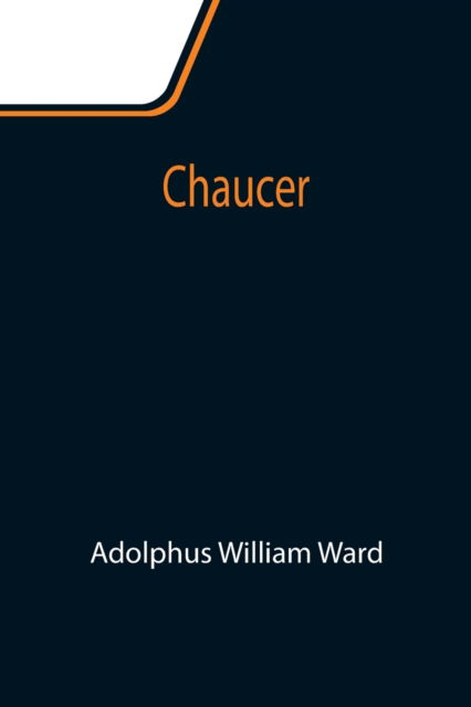 Chaucer - Adolphus William Ward - Books - Alpha Edition - 9789355117199 - September 24, 2021