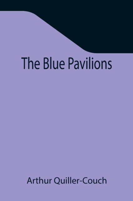 Cover for Arthur Quiller-Couch · The Blue Pavilions (Paperback Book) (2021)