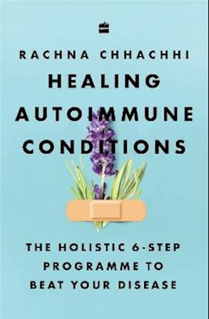 Cover for Rachna Chhachhi · Healing Autoimmune Conditions: The Holistic 6-Step Programme to Beat Your Disease (Paperback Book) (2025)