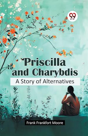 Cover for Frank Frankfort Moore · Priscilla and Charybdis a Story of Alternatives (Paperback Book) (2024)
