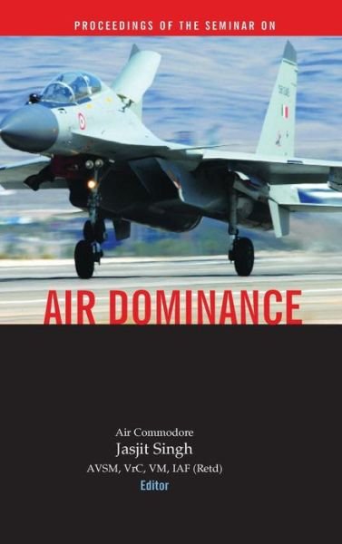 Air Dominance - Jasjit Singh - Bøker - K W Publishers Pvt Ltd - 9789380502199 - 15. februar 2010